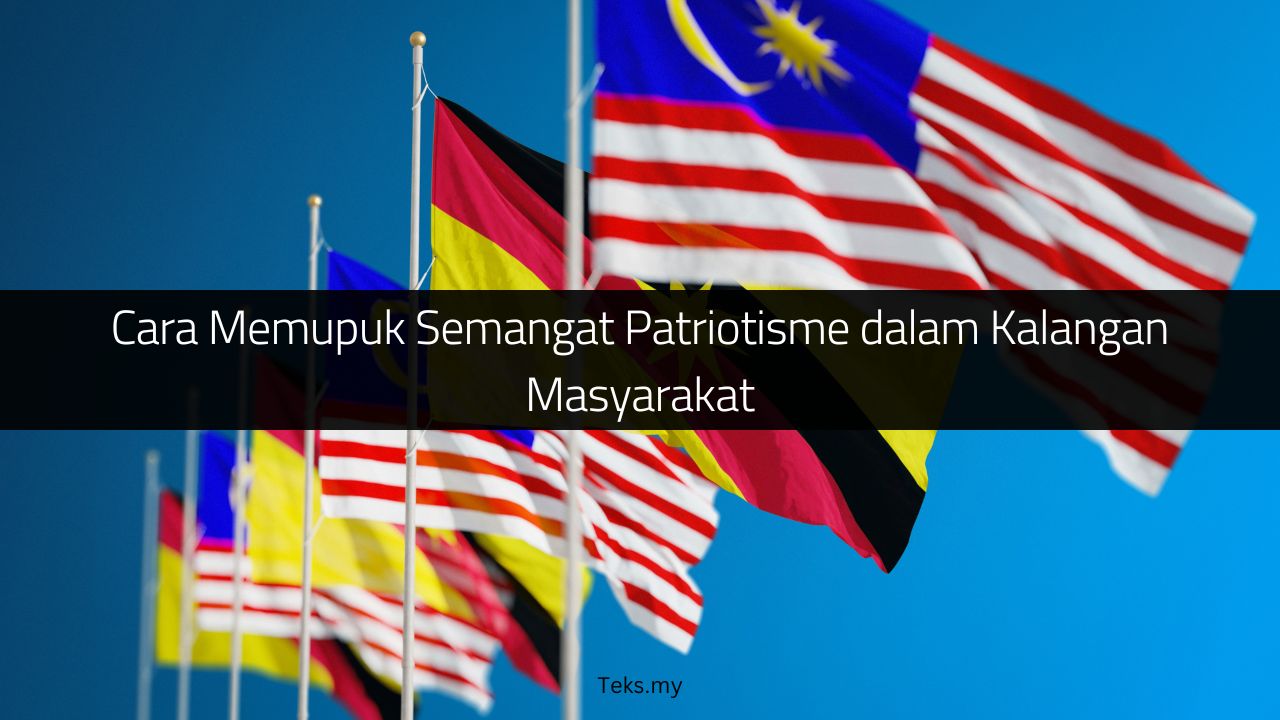 Cara Memupuk Semangat Patriotisme dalam Kalangan Masyarakat