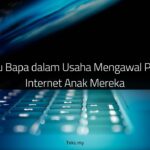 Peranan Ibu Bapa dalam Usaha Mengawal Penggunaan Internet Anak Mereka