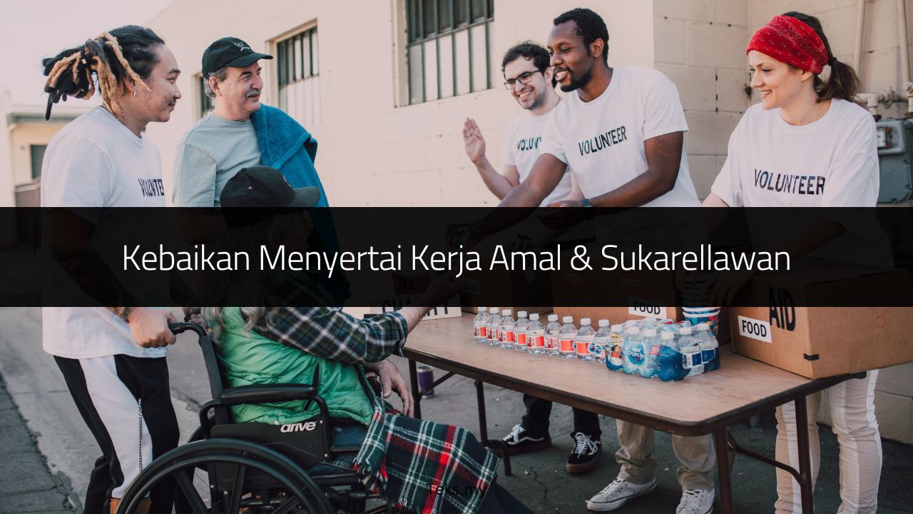Kebaikan Menyertai Kerja Amal & Sukarellawan
