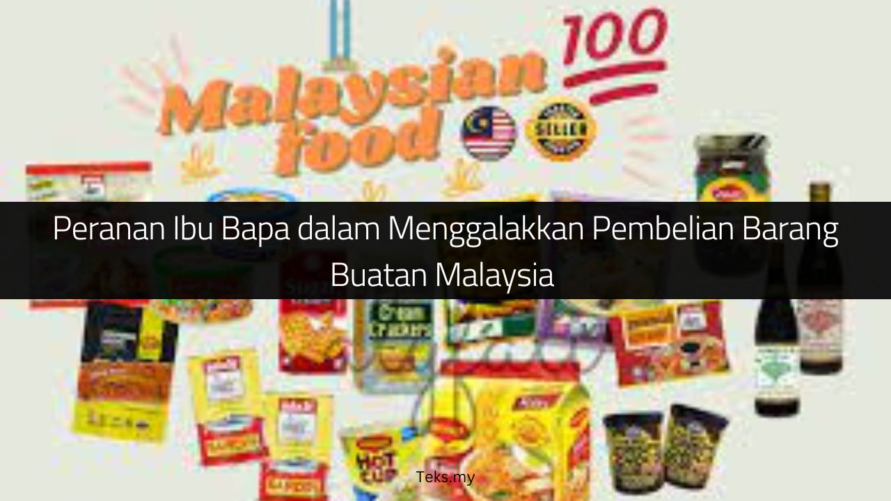 Peranan Ibu Bapa dalam Menggalakkan Pembelian Barang Buatan Malaysia